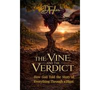 THE VINE AND THE VERDICT: How God Told the Story of Everything Through a Plant (The KIngs, Prophets and Messengers of the Bible)