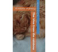 The Vine from the rainbow: A volume of poetry: 1
