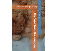 The Vine from the rainbow: A volume of poetry