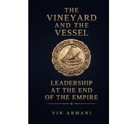 The Vineyard And The Vessel: Leadership at the End of The Empire