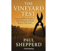 The Vineyard Test: Exploring What's Broken and Leading the Church Back to True Fruit