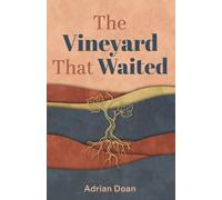 The Vineyard That Waited: A Novel of Land, Loss, and the Quiet Power of Forgiveness