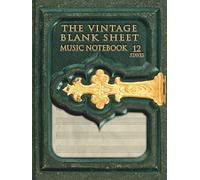 The Vintage Blank Sheet Music Notebook 12 Staves.: the perfect gift for all musicians who like to give an artistic look to their compositions. (creative composers)