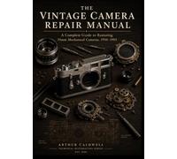 The Vintage Camera Repair Manual: A Complete Guide to Restoring 35mm Mechanical Cameras, 1950-1985