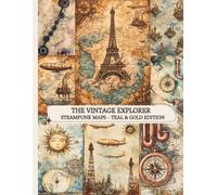 The Vintage Explorer: Steampunk Maps - Teal & Gold Edition: Teal Cartography & Golden Accents for Scrapbooking and Junk Journals (The Vintage Explorer Series)