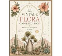 The Vintage Flora Coloring Book: A Botanical Coloring Book for Adults