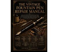 The Vintage Fountain Pen Repair Manual: Complete Repair Procedures for Every Filling Mechanism, Body Material, and Major Manufacturer from the Golden Age of Fountain Pen Production