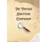 The Vintage & Gratitude Journal: A Classic Ledger for Noting Triumphs, Blessings & Daily Reflections