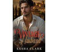 The Vintage Husband: A Fake Marriage Billionaire Romance with a Secret Heir and a Single Father (Love, Italy)