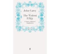 The Violent Effigy: A Study of Dickens' Imagination