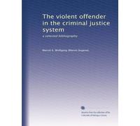 The violent offender in the criminal justice system: a selected bibliography
