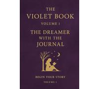 The Violet Book Volume 1: The Dreamer With The Journal: An elegant, story-infused notebook for creatives, writers, and dreamers