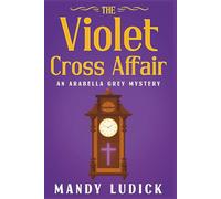 The Violet Cross Affair: An Arabella Grey Mystery (Arabella Grey Mysteries)