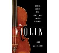The Violin: A Social History of the World's Most Versatile Instrument
