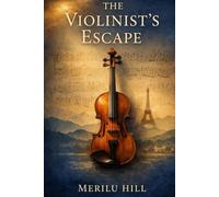 The Violinist’s Escape: A Novel of Courage, Faith, and Survival During World War II (The Watchmaker’s Legacy)