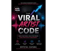 THE VIRAL ARTIST CODE: Music Marketing: Press, Promotion, Distribution, and Retail Strategies for Independent Gen Z Artists