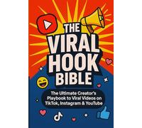 The Viral Hook Bible: The Ultimate Creator's Playbook to viral videos on TikTok, Instagram & YouTube