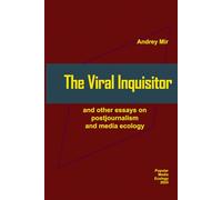 The Viral Inquisitor and other essays on postjournalism and media ecology