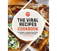 The Viral Recipes Cookbook: 84 Internet-Famous Dishes from TikTok, Instagram & Beyond: Easy, Delicious Meals You Can Actually Make at Home