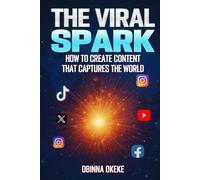 The Viral Spark: How to Create Content that Captures the World