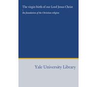 The virgin birth of our Lord Jesus Christ :: the foundation of the Christian religion