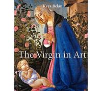 The Virgin in Art: Visions of purity, motherhood, and devotion
