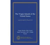 The Virgin Islands of the United States: a general report by the governor