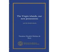 The Virgin islands, our new possessions: and the British islands