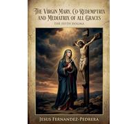 The Virgin Mary, Co-Redemptrix and Mediatrix of all Graces