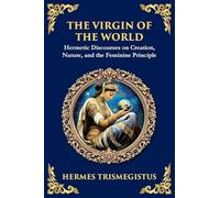 The Virgin of the World: Ancient Mysteries of Creation, Divinity, and the Soul (Large Print Deluxe Edition For Easy Reading): 41 (Library of Alexandria)