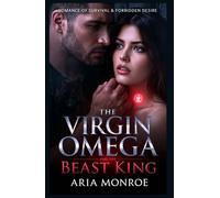 The Virgin Omega and the Beast King: A Dark Paranormal Werewolf Romance of Survival, Sacred Touch, and Forbidden Desire