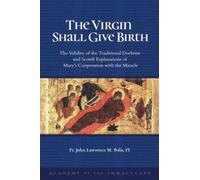 The Virgin Shall Give Birth: The Validity of the Traditional Doctrine and Scotist Explanations of Mary’s Cooperation with the Miracle
