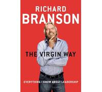 The Virgin Way: Everything I Know about Leadership