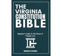 THE VIRGINIA CONSTITUTION BIBLE: Beginner’s Guide To The Heart of Virginia Law