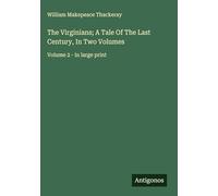 The Virginians; A Tale Of The Last Century, In Two Volumes: Volume 2 - in large print