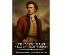 THE VIRGINIANS A TALE OF THE LAST CENTURY: Timeless Edition Featuring Authentic Illustrations