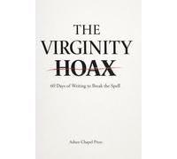 The Virginity Hoax:: 60 Days of Writing to Break the Spell