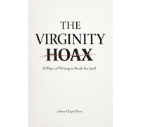 The Virginity Hoax: 60 Days of Writing to Break the Spell (Archived Version)