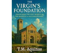 The Virgin's Foundation: Unearthing the Lost Secrets of The Basilica of San Simpliciano (Pilgrimage to the Sacred: Italy's Holy Shrines)