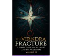 The Virndra Fracture: Chronicle of the Rift-Wars and the Pale Choir Schism - Volume III (Codex of the Shatterfall)