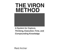 The VIRON Method: A System for Capture, Thinking, Execution, Time, and Compounding Knowledge