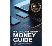 The Virtual Assistant's Complete Guide to Money Management: Budgeting with Variable Income, Managing Multiple Clients, and Building Financial ... Virtual Assistant Financial Mastery Series)