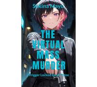 The Virtual Mass Murder: Protective love in a deadly virtual world: A fast-paced cyberpunk thriller about facing down a global terrorism plot. (Trigger Locked)