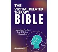THE VIRTUAL RELATED THERAPY BIBLE: Navigating The New Era Of Online Counseling
