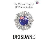 The Virtual Tourist 3D Photo Series: Brisbane: Brisbane in 3D: A Stunning Visual Journey Through Brisvegas (Around the World 3D Photo Series)