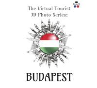 The Virtual Tourist 3D Photo Series: Budapest: Budapest in 3D: A Stunning Visual Journey Through the Pearl of the Danube (Around the World 3D Photo Series)