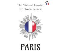 The Virtual Tourist 3D Photo Series: Paris: Paris in 3D: A Stunning Visual Journey Through the City of Light (Around the World 3D Photo Series)