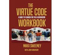 The Virtue Code Workbook: A Guide to Flourish for the AI Generation