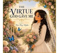 The Virtue God Gave Me: A Story About Protecting Your Heart and Following God (The Gifts God Gave Me Series)