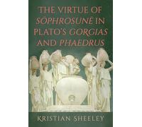 The Virtue of S¿phrosun¿ in Plato's Gorgias and Phaedrus (SUNY series in Ancient Greek Philosophy)